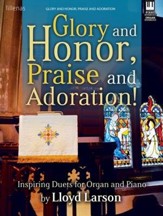 Glory and Honor, Praise and Adoration!: Inspiring Duets for Organ and Piano