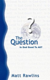 The Question: Is God Good to All?