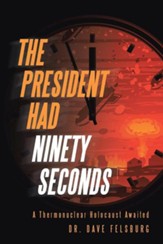 The President Had Ninety Seconds: A Thermonuclear Holocaust Awaited