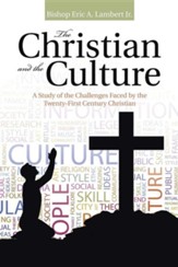 The Christian and the Culture: A Study of the Challenges Faced by the Twenty-First Century Christian