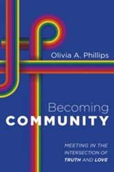 Becoming Community: Meeting in the Intersection of Truth and Love