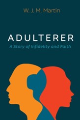 Adulterer: A Story of Infidelity and Faith