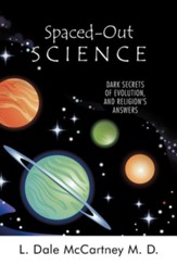 Spaced-Out Science: Dark Secrets of Evolution, and Religion's Answers