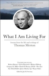 What Am I Living For: Lessons from the Life and Writings of Thomas Merton