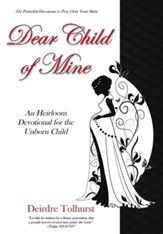 Dear Child of Mine: An Heirloom Devotional for the Unborn Child: 247 Daily Devotions