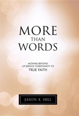 More Than Words: Moving Beyond Lip-Service Christianity to True Faith