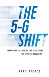 The 5-G Shift: Empowering the Church's Five Generations for Spiritual Revolution