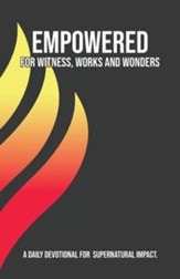 Empowered for Witness, Works and Wonders: A Daily Devotional for Supernatural Impact