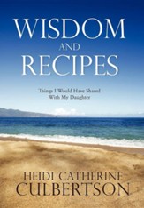 Wisdom and Recipes: Things I Would Have Shared with My Daughter
