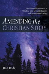 Amending the Christian Story: The Natural Sciences as a Window into Grounded Faith and Sustainable Living