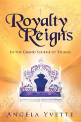Royalty Reigns: In the Grand Scheme of Things