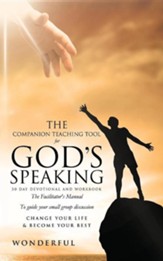 The Companion Teaching Tool for God's Speaking 30 Day Devotional and Workbook the Facilitator's Manual to Guide You in Small Group Discussion Change y