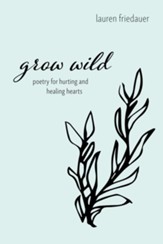 Grow Wild: Poetry for Hurting and Healing Hearts