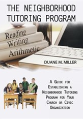 The Neighborhood Tutoring Program: A Guide for Establishing a Neighborhood Tutoring Program for Your Church or Civic Organization