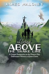 Living Above the Snake Line: A Unique Perspective on the Present-Day Deliverance Ministry of Jesus Christ