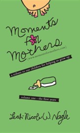 Moments for Mothers: A Tribute to Our Children for Helping Us Grow Up