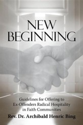 New Beginning: Guidelines for Offering to Ex-Offenders Radical Hospitality in Faith Communities