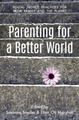 Parenting for a Better World: Justice Practices for Your Family and the Planet