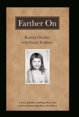 Farther on: A True Story Challenging Those Who Doubt and Encouraging Those Who Believe.