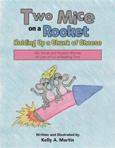 Two Mice on a Rocket Holding Up a Chunk of Cheese: Silly Stories and Random Rhymes for Lots of Fun at Reading Time