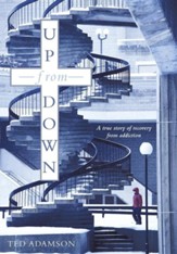 Up from Down: A True Story of Recovery from Addiction