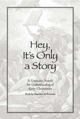 Hey, It's Only a Story: A Layman's Search for Understanding of Early Christianity