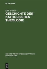 Geschichte Der Katholischen Theologie: Seit Dem Trienter Concil Bis Zur Gegenwart, Edition 0002Reprint 2019