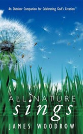All Nature Sings: An Outdoor Companion for Celebrating God's Creation