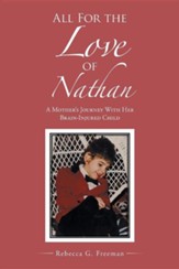 All for the Love of Nathan: A Mother's Journey with Her Brain-Injured Child