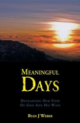 Meaningful Days: Developing Our View of God and His Ways