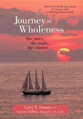 Journey to Wholeness: The Story, the Tools, the Choice