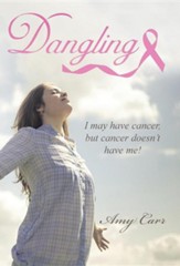 Dangling: I May Have Cancer, But Cancer Doesn't Have Me!