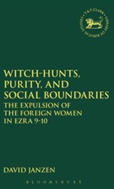 Witch-Hunts, Purity and Social Boundaries: The Explusion of the Foreign Women in Ezra 9-10