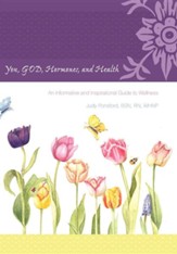 You, God, Hormones, and Health: An Informative and Inspirational Guide to Wellness