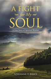 A Fight for My Soul: A True Story of Spiritual Warfare