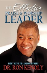 The Effective Praise and Worship Leader: 8 Keys to Leading Others