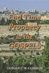 End Time Prophecy in the Gospels: A Review of the Direct Prophecies and Other Passages in the Four Gospels Which Have a Bearing or Events from the Rap