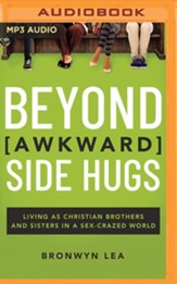 Beyond Awkward Side Hugs: Living as Christian Brothers and Sisters in a Sex-Crazed World - unabridged audiobook on MP3-CD
