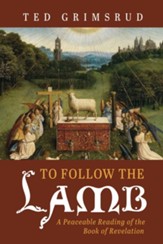 To Follow the Lamb: A Peaceable Reading of the Book of Revelation