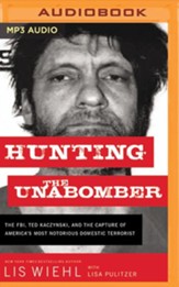 Hunting the Unabomber: The FBI, Ted Kaczynski, and the Capture of Americas Most Notorious Domestic Terrorist - unabridged audiobook on MP3-CD