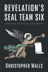 Revelation's Seal Team Six: Evaluating the Timing of the Rapture