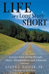 Life Is a Long Story Short: Lessons from Living Through Abuse, Abandonment, and Adoption