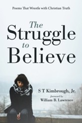 The Struggle to Believe: Poems That Wrestle with Christian Truth