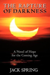 The Rapture of Darkness: A Novel of Hope for the Coming Age