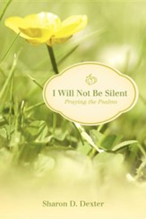 I Will Not Be Silent: Praying the Psalms