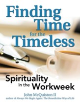 Finding Time for the Timeless: Spirituality in the Workweek