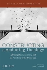 Constructing a Mediating Theology: Affirming the Impassibility and the Passibility of the Triune God