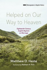 Helped on Our Way to Heaven: Eighteenth-Century English Baptists on Marriage