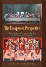 The Unexpected Perspective: The Implications of Darwin and the Big Bang for Christians ... and Everyone Else