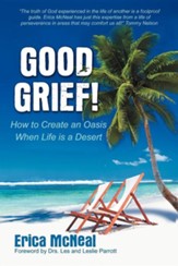 Good Grief!: How to Create an Oasis When Life Is a Desert
